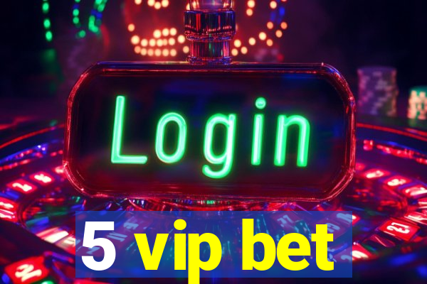 5 vip bet